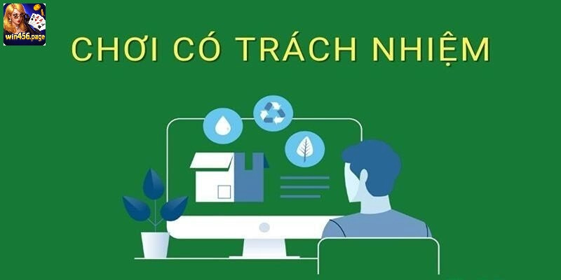 Tầm quan trọng của việc chơi có trách nhiệm WIN456